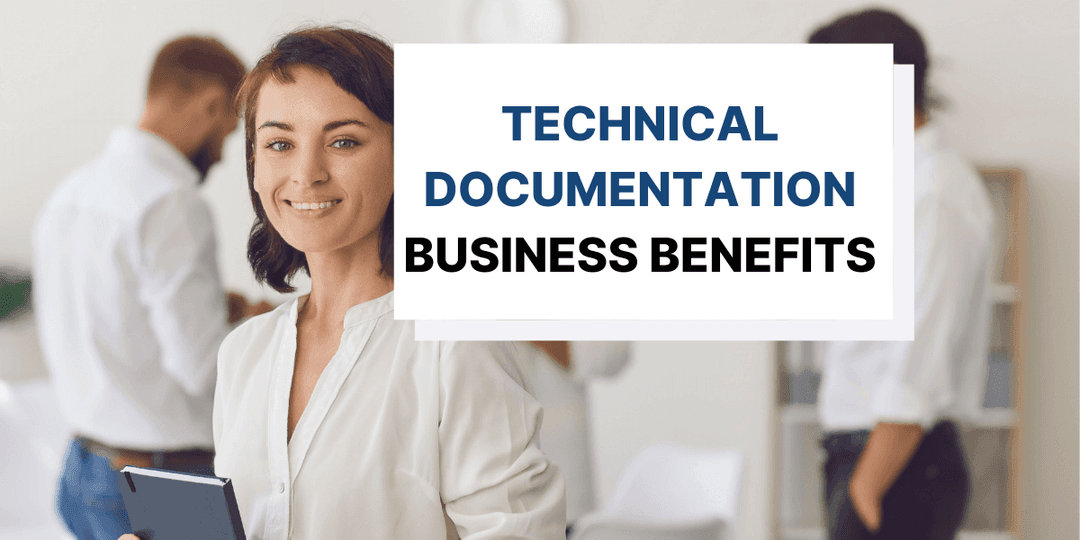 6 Business Benefits of Creating Technical Documentation