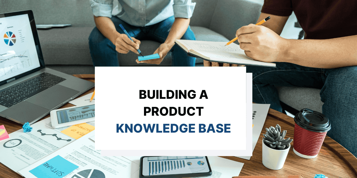 Steps for Building an Effective Knowledge Base for Your Product