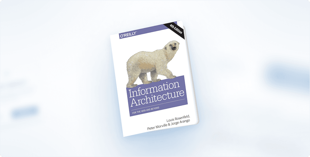 Book Review: “Information Architecture: For the Web and Beyond” by Louis Rosenfeld, Peter Morville, and Jorge Arango
