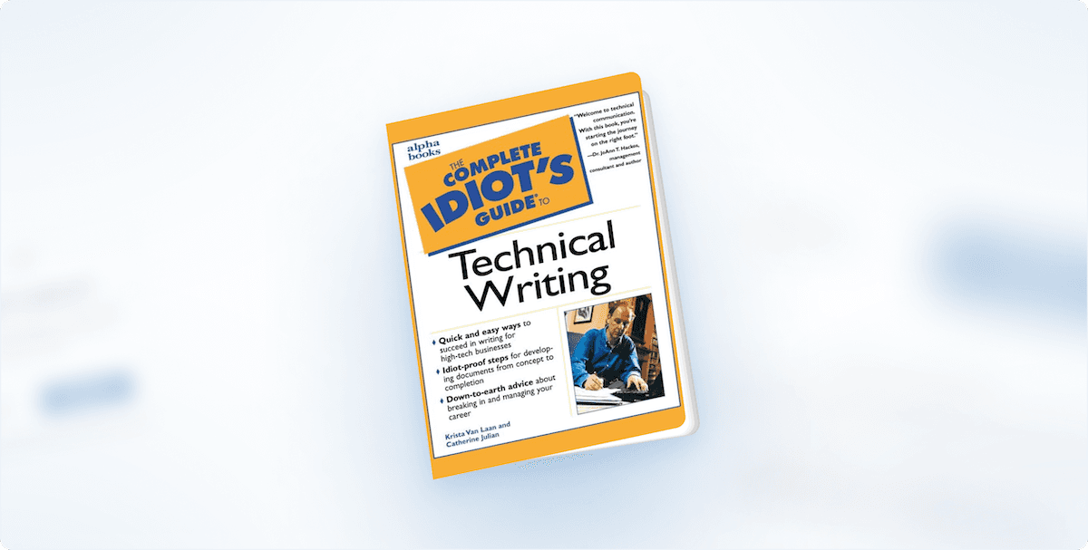 Book Review: “The Complete Idiot’s Guide to Technical Writing” by Krista Van Laan and Catherine Julian