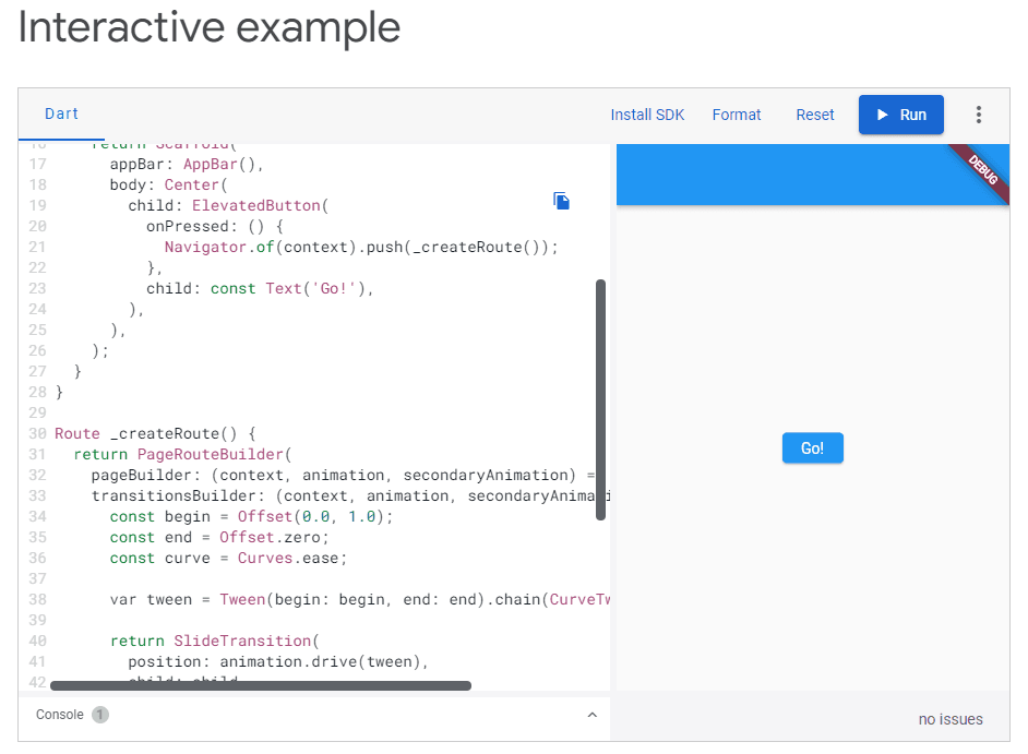 Flutter has an interactive example section to their code documentation