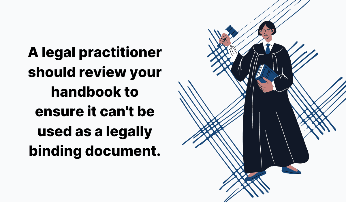 A legal practitioner should review your handbook to ensure it can't be used as legally binding document