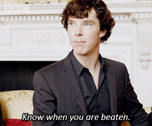 Gif with sherlock holmes saying ''Know when you are beaten.''
