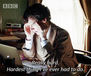 Gif with sherlock holmes saying ''Really hard. Hardest thing i've ever had to do.''