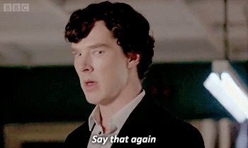Gif with sherlock holmes saying ''Say that again''