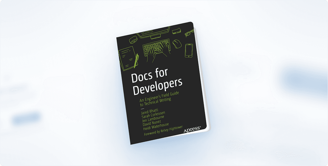 Book Review: “Docs for Developers: An Engineer’s Field Guide to Technical Writing” by Jared Bhatti and co-authors