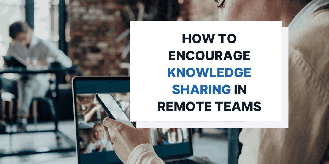 How to Encourage Knowledge Sharing in Remote Teams