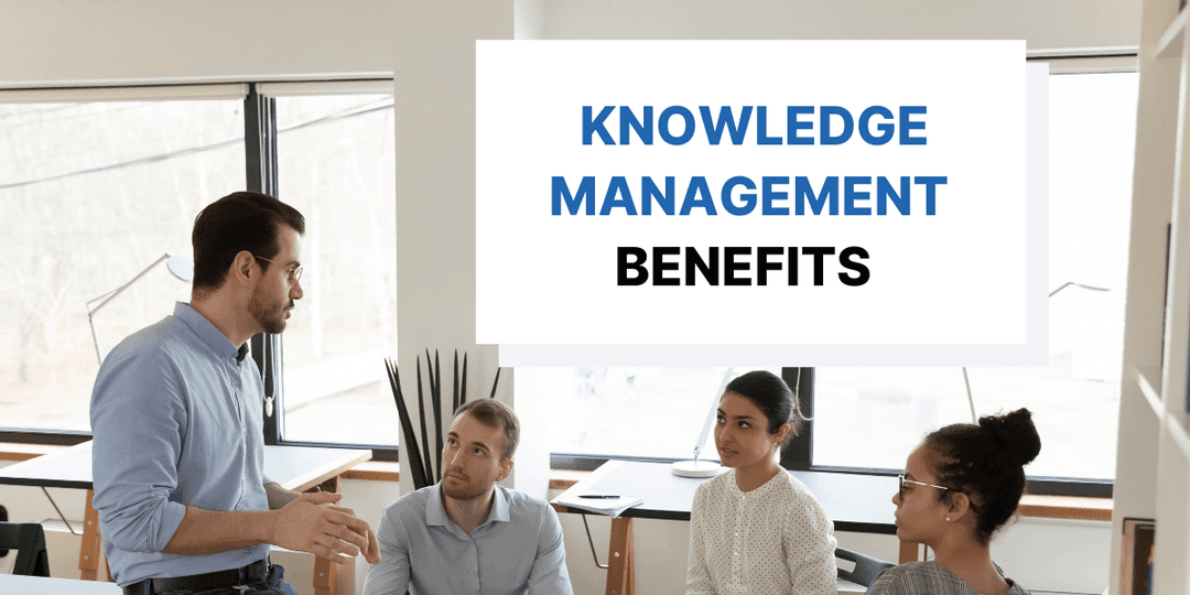 6 Highly Important Benefits Of Knowledge Management You Need to Know