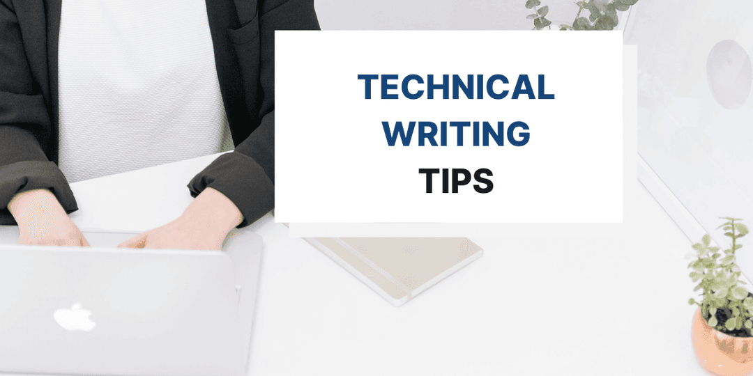 7 Technical Writing Tips To Make Your Documents Great
