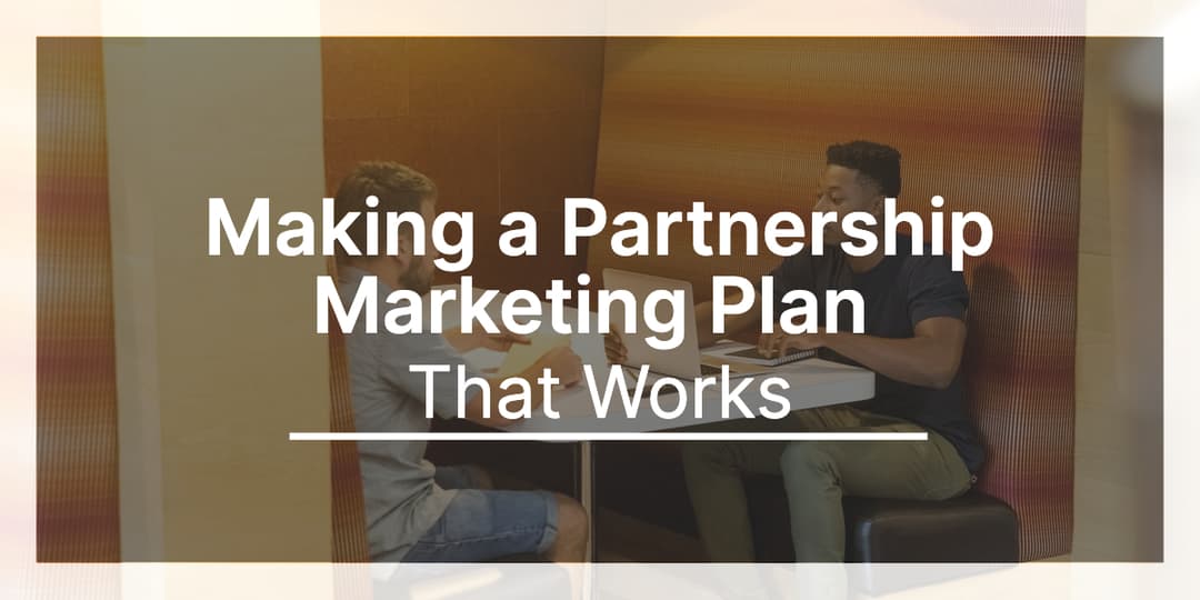 Beginner's Complete Guide to Making a Partnership Marketing Plan That Works