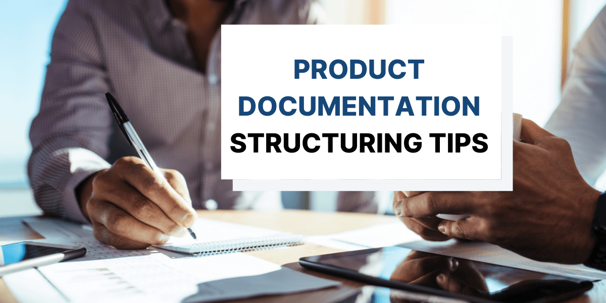 6 Tips for Structuring Your Product Documentation