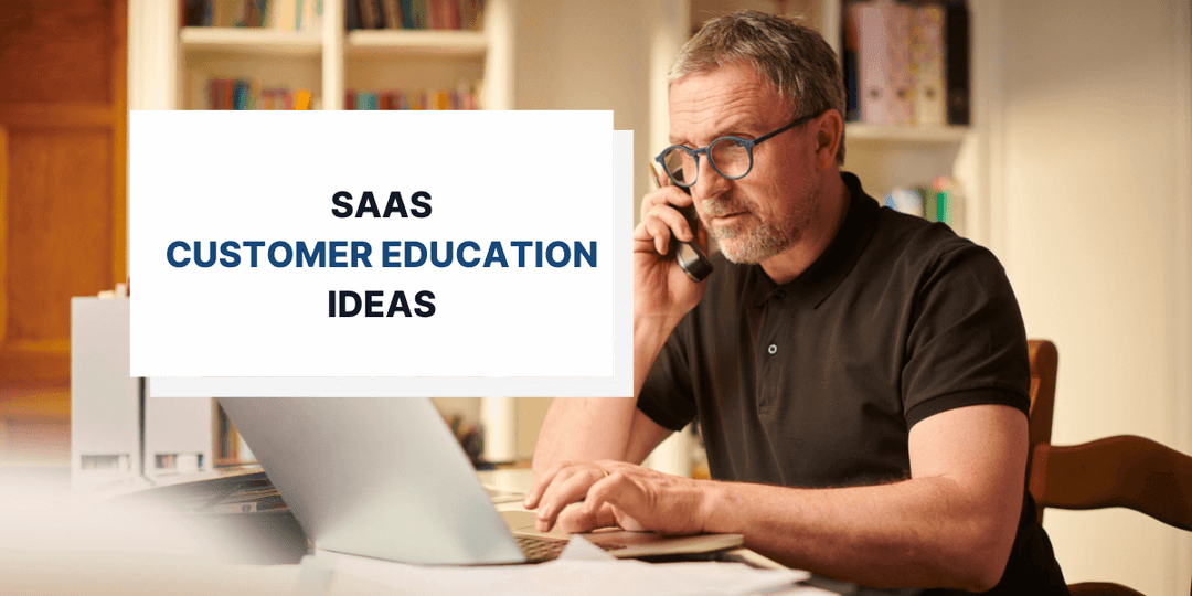 12 SaaS Customer Education Ideas for Minimizing Churn