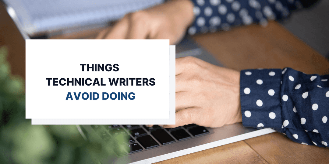 6 Things That Good Technical Writers Avoid Doing